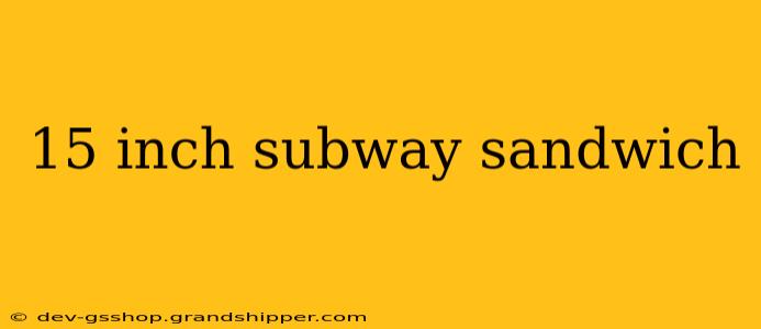 15 inch subway sandwich