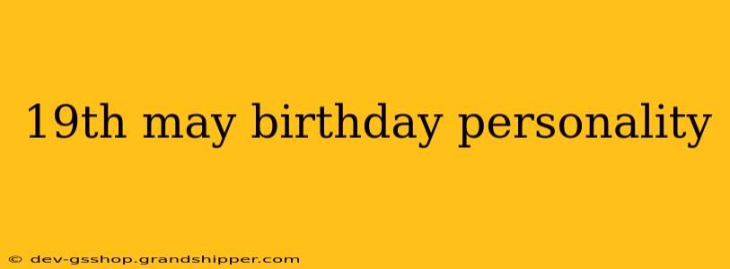 19th may birthday personality