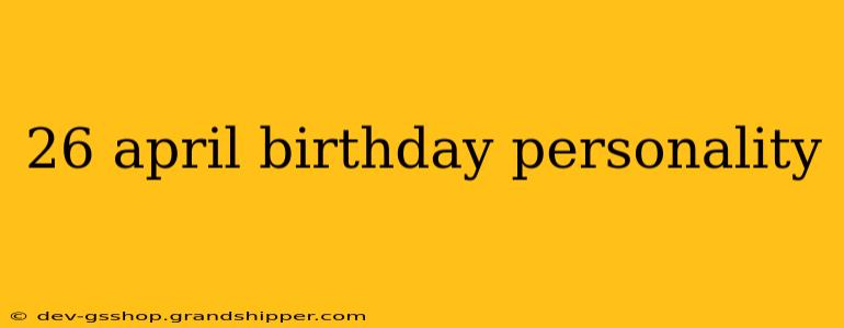 26 april birthday personality