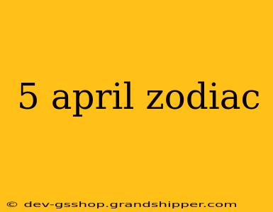 5 april zodiac