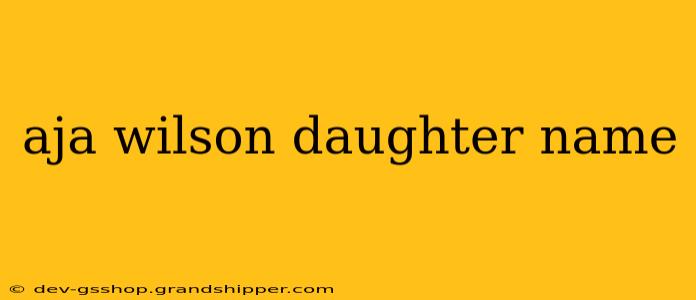 aja wilson daughter name