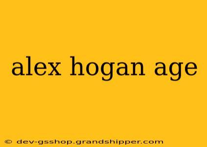 alex hogan age