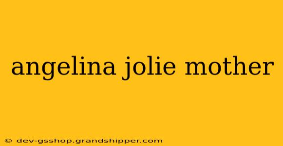 angelina jolie mother