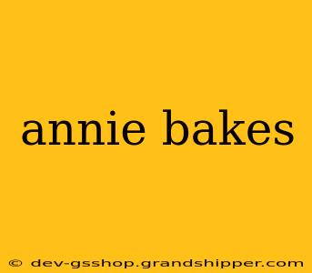 annie bakes