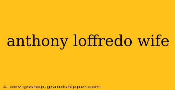 anthony loffredo wife