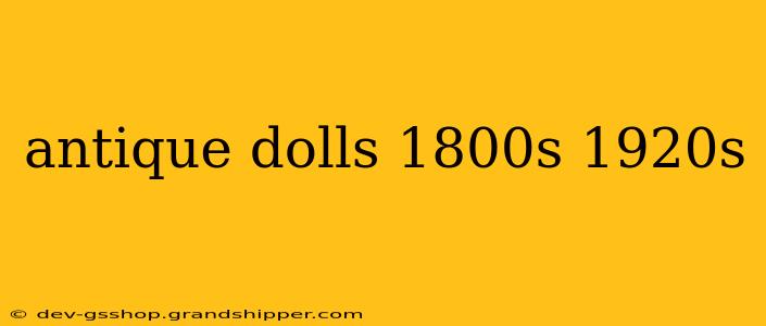 antique dolls 1800s 1920s