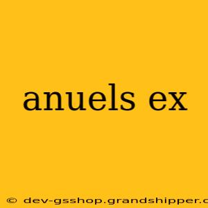 anuels ex