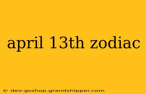 april 13th zodiac