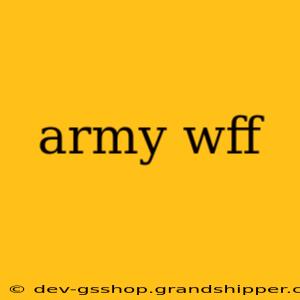 army wff