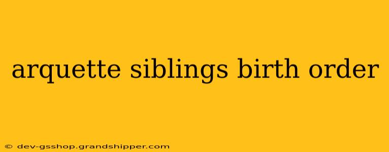 arquette siblings birth order