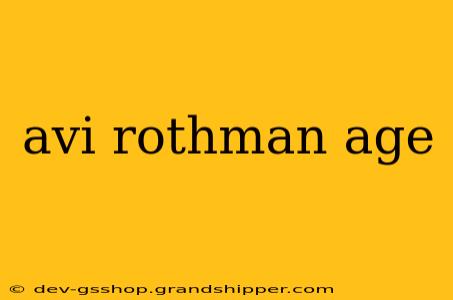 avi rothman age