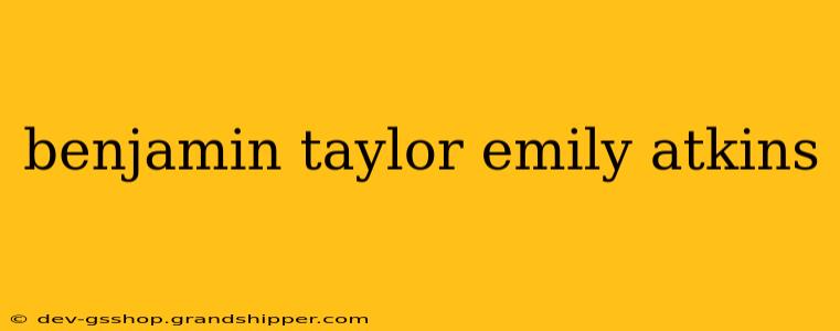 benjamin taylor emily atkins