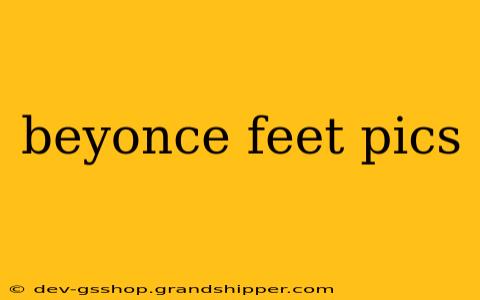 beyonce feet pics