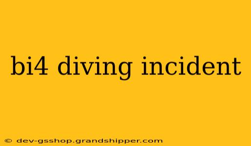 bi4 diving incident