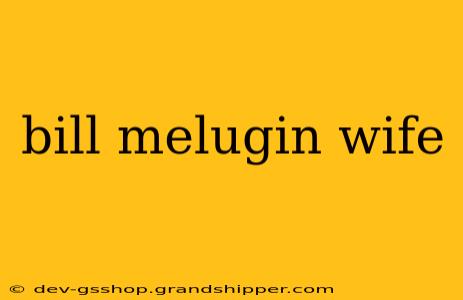 bill melugin wife