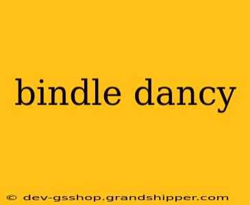 bindle dancy