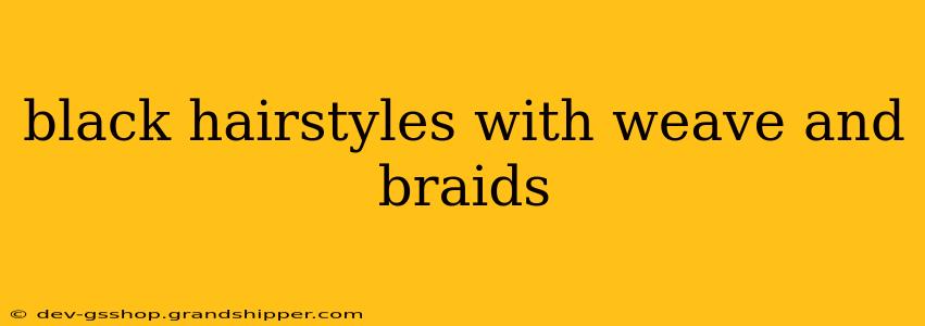 black hairstyles with weave and braids