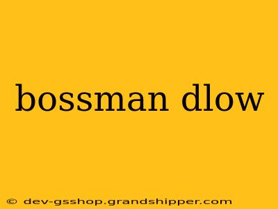 bossman dlow