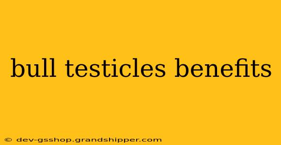 bull testicles benefits