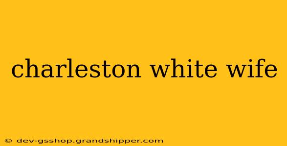 charleston white wife