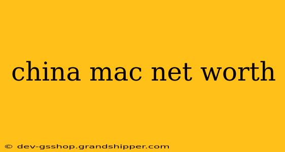 china mac net worth