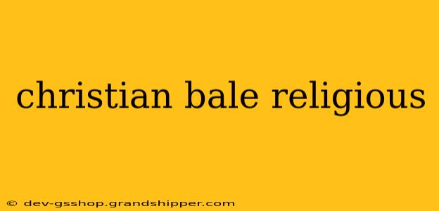 christian bale religious