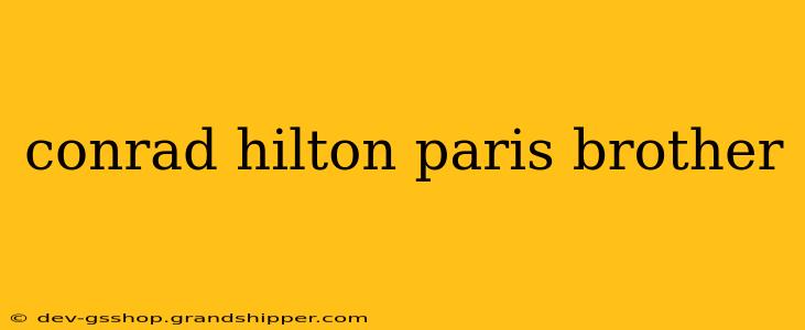 conrad hilton paris brother