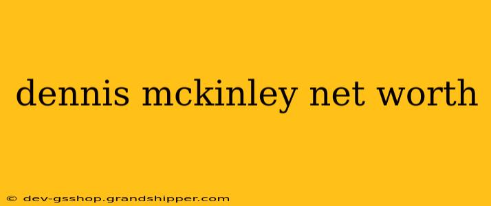 dennis mckinley net worth