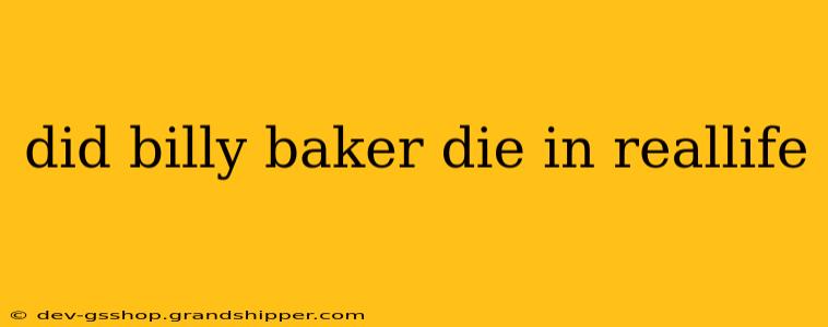 did billy baker die in reallife