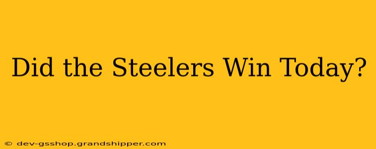 Did the Steelers Win Today?