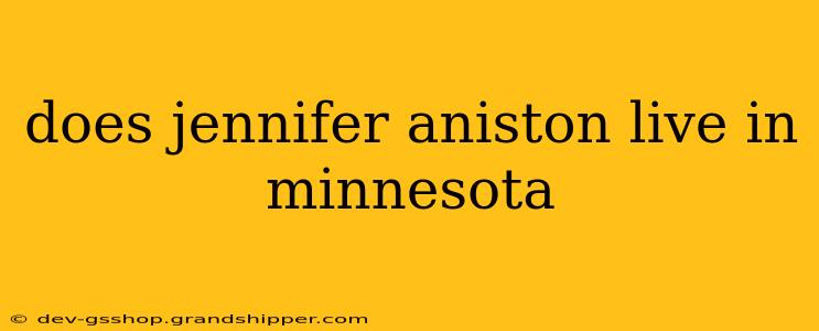 does jennifer aniston live in minnesota