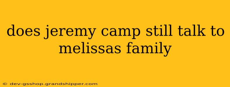 does jeremy camp still talk to melissas family