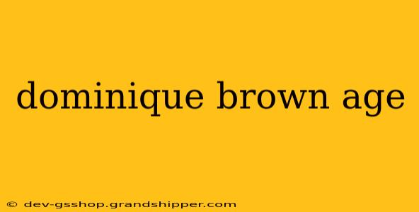 dominique brown age