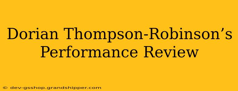 Dorian Thompson-Robinson’s Performance Review