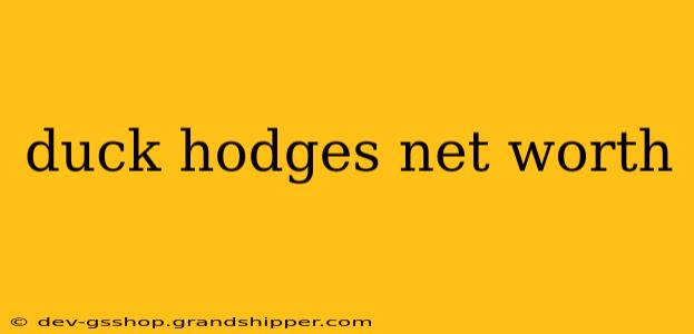 duck hodges net worth