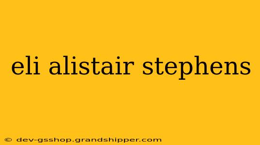 eli alistair stephens