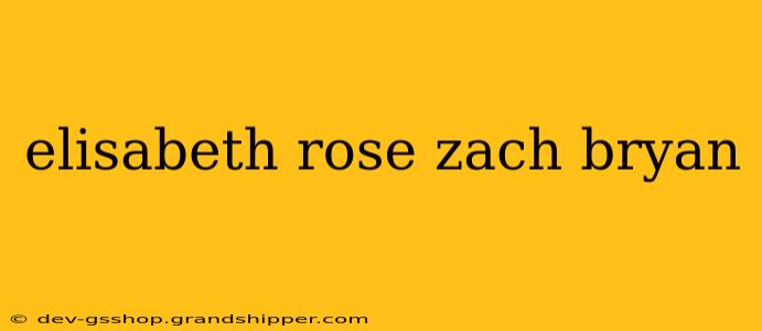 elisabeth rose zach bryan