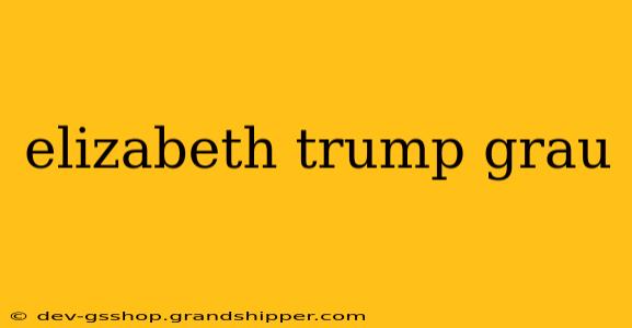 elizabeth trump grau