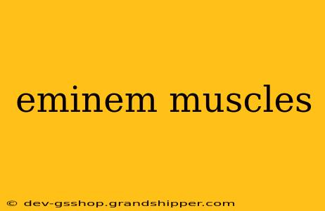 eminem muscles