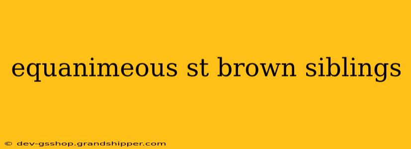 equanimeous st brown siblings