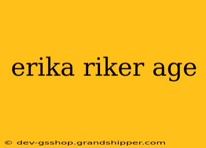 erika riker age