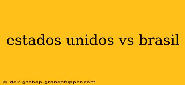 estados unidos vs brasil