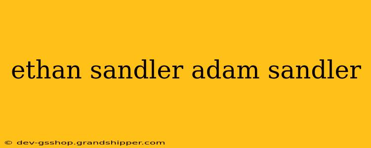 ethan sandler adam sandler