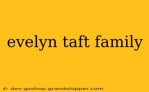 evelyn taft family