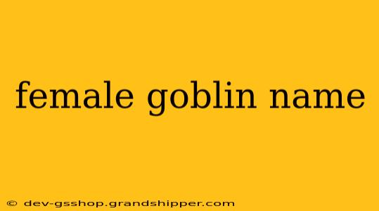 female goblin name