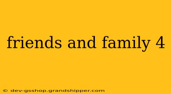 friends and family 4