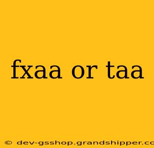 fxaa or taa