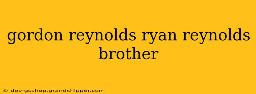 gordon reynolds ryan reynolds brother