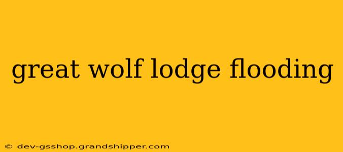 great wolf lodge flooding