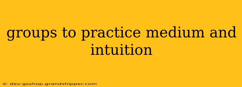 groups to practice medium and intuition